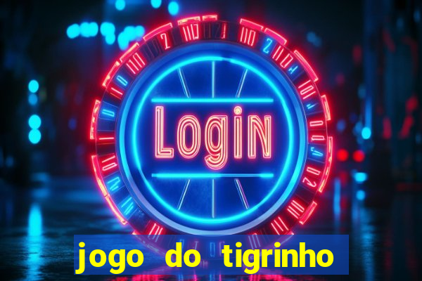 jogo do tigrinho que nao precisa depositar